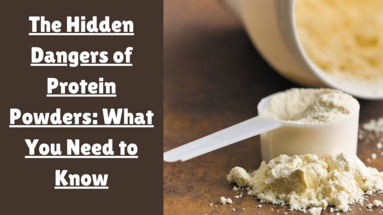 The Hidden Dangers of Protein Powders: What You Need to Know